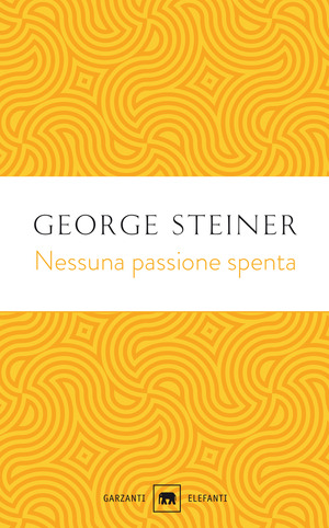 Nessuna passione spenta. Saggi (1978-1996)