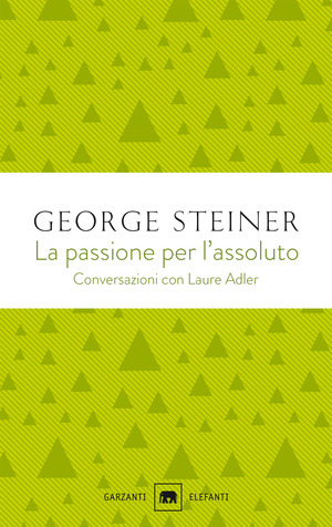 La passione per l'assoluto. Conversazioni con Laure Adler