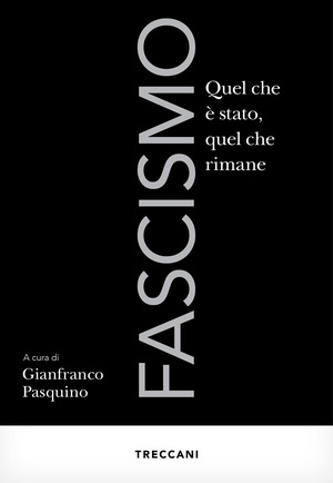 Fascismo. Quel che è stato, quel che rimane Fascismo. Quel che è stato, quel che rimane