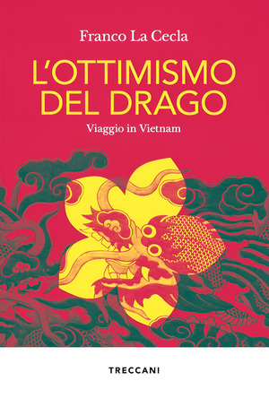 L' ottimismo del drago. Viaggio in Vietnam