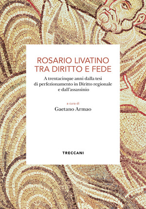 Rosario Livatino tra diritto e fede. A trentacinque anni dalla tesi di perfezionamento in Diritto regionale e dall'assassinio