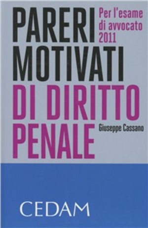 Pareri motivati di diritto penale. Per l'esame di avvocato 2011