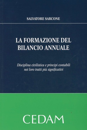 La formazione del bilancio annuale. Disciplina civilistica e principi contabili nei loro tratti più significativi
