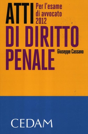Atti di diritto penale. Per l'esame di avvocato 2012
