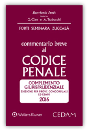 Commentario breve al Codice penale. Complemento giurisprudenziale. Edizione per prove concorsuali ed esami 2016
