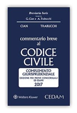 Commentario breve al codice civile. Complemento giurisprudenziale. Edizione per prove concorsuali ed esami 2017