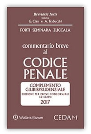 Commentario breve al Codice penale. Complemento giurisprudenziale. Edizione per prove concorsuali ed esami 2017