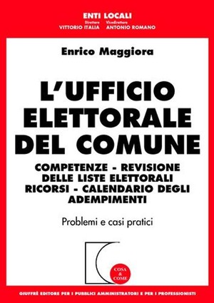 L' ufficio elettorale del comune. Competenze, revisione delle liste elettorali, ricorsi, calendario degli adempimenti