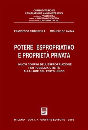 Potere espropriativo e proprietà privata. I nuovi confini dell'espropriazione per pubblica utilità alla luce del Testo Unico