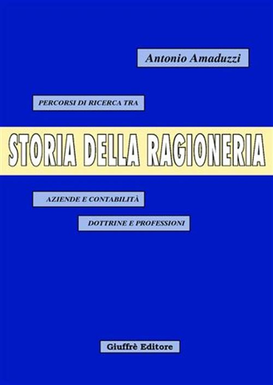 Storia della ragioneria. Percorsi di ricerca tra aziende e contabilità, dottrine e professioni