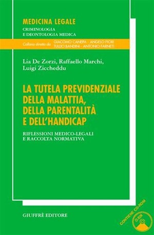 La tutela previdenziale della malattia, della parentalità e dell'handicap. Riflessioni medico-legali e raccolta normativa. Con CD-ROM