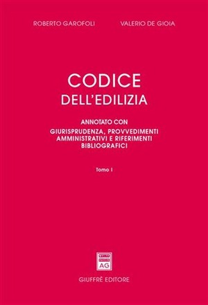 Codice dell'edilizia. Annotato con giurisprudenza, provvedimenti amministrativi e riferimenti bibliografici
