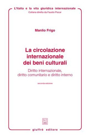La circolazione internazionale dei beni culturali. Diritto internazionale, diritto comunitario e diritto interno