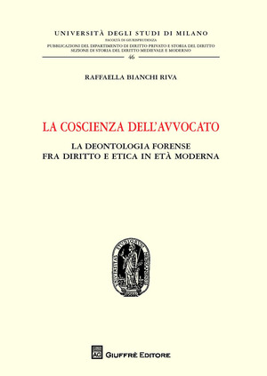 La coscienza dell'avvocato. La deontologia fra diritto e etica in età moderna
