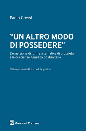 «Un altro modo di possedere». L'emersione di forme alternative di proprietà alla coscienza giuridica postunitaria