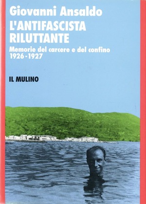 L' antifascista riluttante. Memorie del carcere e del confino 1926-1927