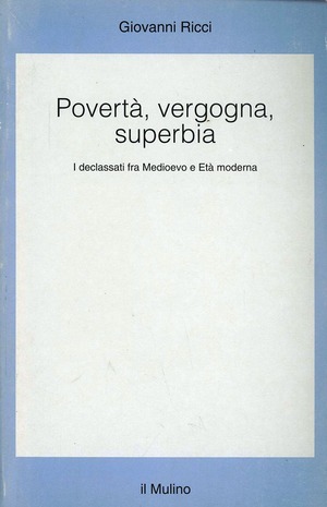 Povertà, vergogna, superbia. I declassati fra Medioevo e età moderna