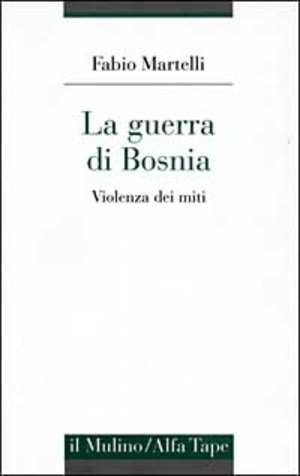 La guerra di Bosnia. Violenza dei miti