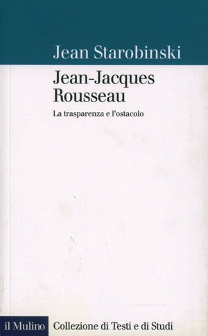 Jean-Jacques Rousseau. La trasparenza e l'ostacolo
