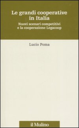 Le grandi cooperative in Italia. Nuovi scenari competitivi e la cooperazione Legacoop