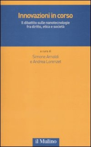 Innovazioni in corso. Il dibattito sulle nanotecnologie fra diritto, etica e società