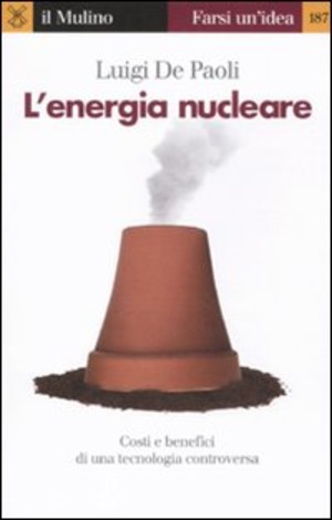 L' energia nucleare. Costi e benefici di una tecnologia controversa