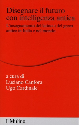 Disegnare il futuro con intelligenza antica. L'insegnamento del latino e del greco antico in Italia e nel mondo