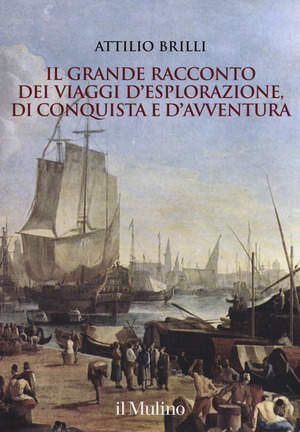 Il grande racconto dei viaggi d'esplorazione, di conquista e d'avventura. Ediz. illustrata