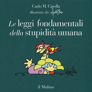 Le leggi fondamentali della stupidità umana. Con 17 tavole a colori. Ediz. a colori