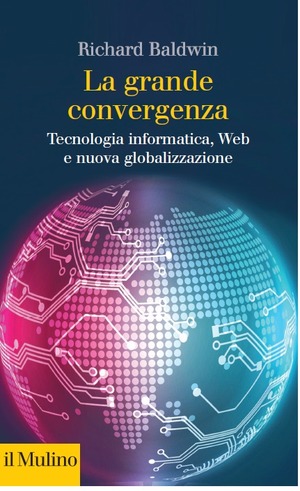 La grande convergenza. Tecnologia informatica, web e nuova globalizzazione