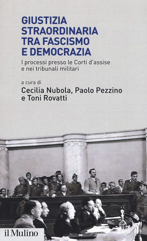 Giustizia straordinaria tra fascismo e democrazia. I processi presso le Corti d'assise e nei tribunali militari