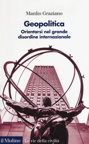 Geopolitica. Orientarsi nel grande disordine internazionale Geopolitica. Orientarsi nel grande disordine internazionale
