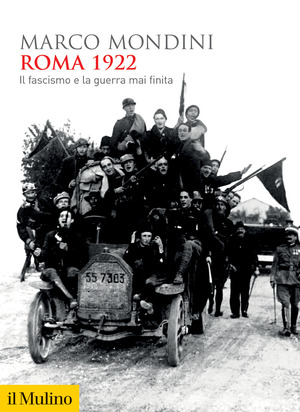 Roma 1922. Il fascismo e la guerra mai finita Roma 1922. Il fascismo e la guerra mai finita