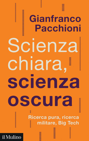 Scienza chiara, scienza oscura. Ricerca pura, ricerca militare, Big Tech
