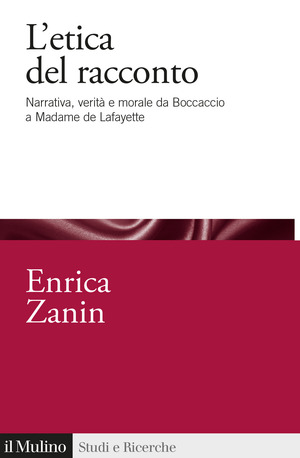 L' etica del racconto. Narrativa, verità e morale da Boccaccio a Madame de Lafayette