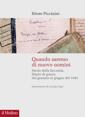 Quando saremo di nuovo uomini. Storia della faccenda. Diario di guerra dal gennaio al giugno del 1945