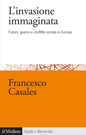 L' invasione immaginata. Futuro, guerra e conflitto sociale in Europa (1871-1914)