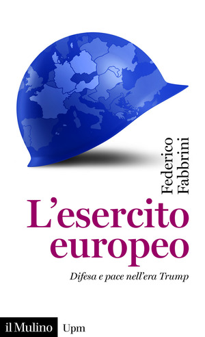 L' esercito europeo. Difesa e pace nell'era Trump