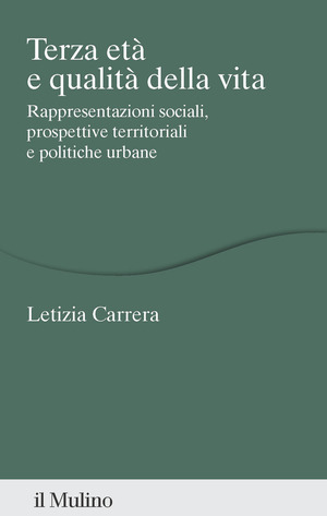Terza età e qualità della vita. Rappresentazioni sociali, prospettive territoriali e politiche urbane