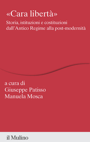 «Cara libertà». Storia, istituzioni e costituzioni dall'Antico Regime alla post-modernità