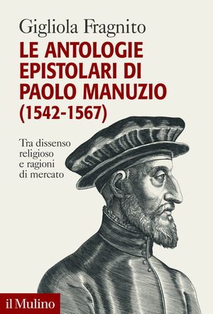 Le antologie epistolari di Paolo Manuzio (1542-1567). Tra dissenso religioso e ragioni di mercato