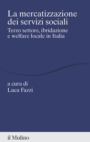La mercatizzazione dei servizi sociali. Terzo settore, ibridazione e welfare locale in Italia