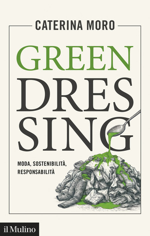 Green dressing. Moda, sostenibilità, responsabilità