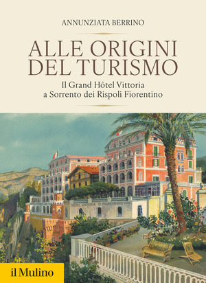 Alle origini del turismo. Il Grand Hôtel Vittoria a Sorrento dei Rispoli Fiorentino