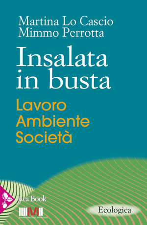 Insalata in busta. Lavoro, ambiente, società