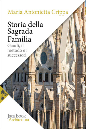 Storia della Sagrada Familia. Gaudí, il metodo e i successori