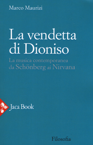 La vendetta di Dioniso. La musica contemporanea da Schönberg ai Nirvana