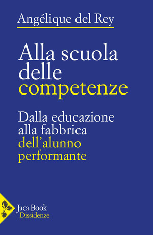 Alla scuola delle competenze. Dalla educazione alla fabbrica dell'alunno performante