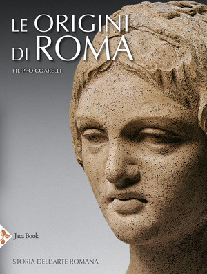 Le origini di Roma. Storia dell'arte romana. Ediz. a colori