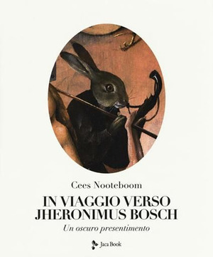 In viaggio verso Jheronimus Bosch. Un oscuro presentimento. Ediz. a colori